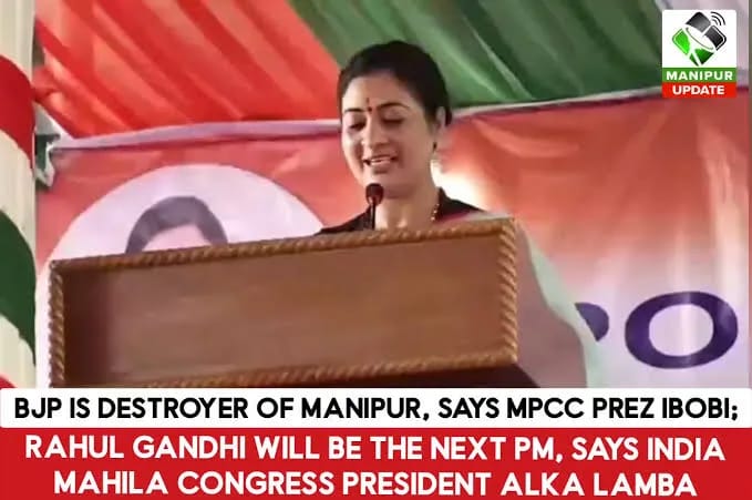BJP Is Destroying Manipur, Says O. Ibobi; Alka Lamba Says Rahul Gandhi Will Be Next PM